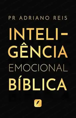 Inteligência Emocional Bíblica – Pr. Adriano Reis Inteligência Emocional Bíblica – Pr. Adriano Reis