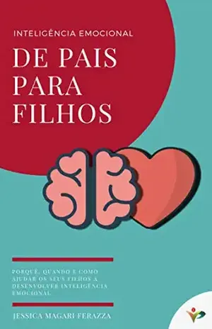 Inteligência Emocional de Pais para Filhos - Jessica Magari Ferazza Inteligência Emocional de Pais para Filhos - Jessica Magari Ferazza