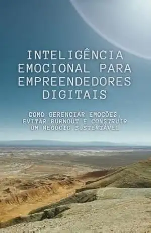INTELIGÊNCIA EMOCIONAL PARA EMPREENDEDORES DIGITAIS: Como gerenciar emoções, evitar burnout e construir um negócio sustentável – Gustavo Buffet INTELIGÊNCIA EMOCIONAL PARA EMPREENDEDORES DIGITAIS: Como gerenciar emoções, evitar burnout e construir um negócio sustentável – Gustavo Buffet