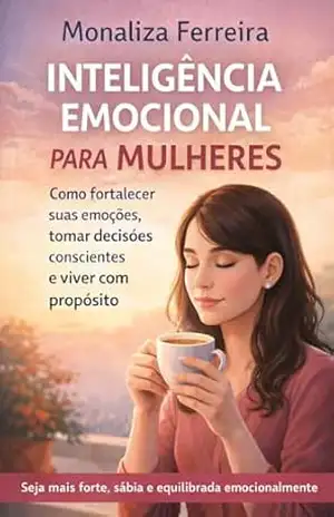 INTELIGÊNCIA EMOCIONAL PARA MULHERES – MONALIZA FERREIRA