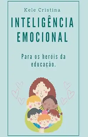 Inteligência Emocional para os Heróis da Educação – Kele Cristina