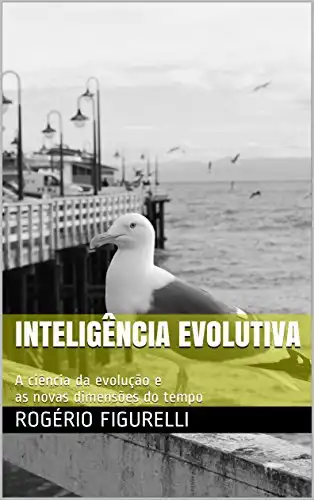 Baixar Inteligência Evolutiva: A ciência da evolução e as novas dimensões do tempo pdf, epub, mobi, eBook