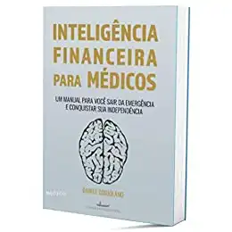 Baixar Inteligência Financeira Para Médicos: Um manual para você sair da emergência e conquistar sua independência (Carreira Médica & Inteligência Finaneira) pdf, epub, mobi, eBook