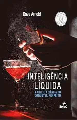 Inteligência líquida: a arte e a ciência do coquetel perfeito – Dave Arnold Inteligência líquida: a arte e a ciência do coquetel perfeito – Dave Arnold