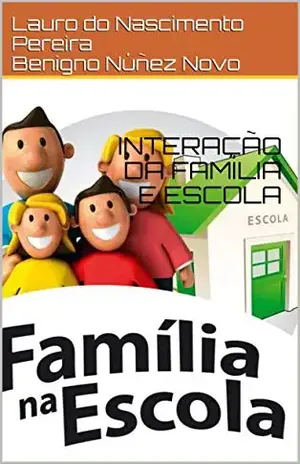 Capa do livro INTERAÇÃO DA FAMÍLIA E ESCOLA - Lauro do Nascimento Pereira Benigno Núñez Novo