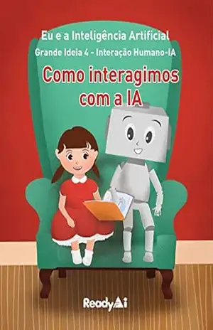 Interação Humano–IA: Como interagimos com a IA (AI+Me: Portuguese Edition Livro 4) – ReadyAI
