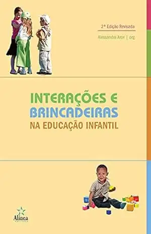 Interações e brincadeiras na educação infantil – Alessandra Arce