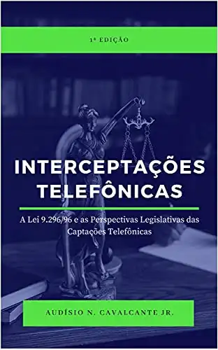 Baixar Interceptações Telefônicas: A lei 9.296/96 e as Perspectivas Legislativas das Captações Telefônicas pdf, epub, mobi, eBook