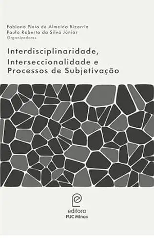 Interdisciplinaridade, interseccionalidade e processos de subjetivação – Fabiana Pinto de Almeida Bizarria Interdisciplinaridade, interseccionalidade e processos de subjetivação – Fabiana Pinto de Almeida Bizarria