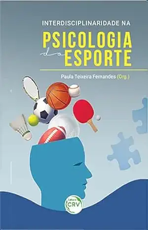 INTERDISCIPLINARIDADE NA PSICOLOGIA DO ESPORTE – Paula Teixeira Fernandes