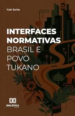 Interfaces Normativas: Brasil e Povo Tukano – Yury Dutra