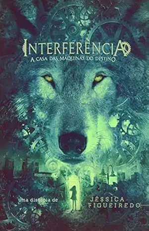 Interferência: A Casa das Máquinas do Destino – Jéssica Figueiredo