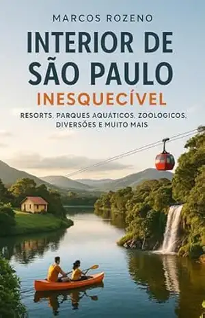 Interior de São Paulo Inesquecível: As melhores atrações do interior de SP, parques aquáticos, Animalia Park, Hopi Hari, prainhas, resorts e muito mais (Lugares Inesquecíveis) – Marcos Aurélio Rozeno