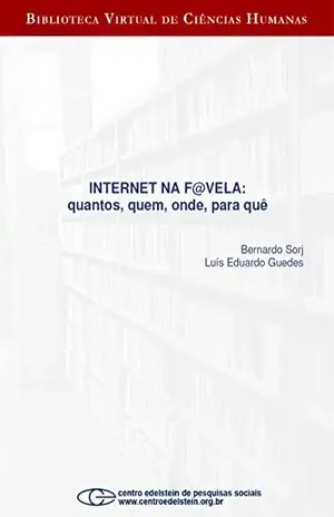 Internet na f@vela: quantos, quem, onde, para quê – Bernardo Sorj Internet na f@vela: quantos, quem, onde, para quê – Bernardo Sorj