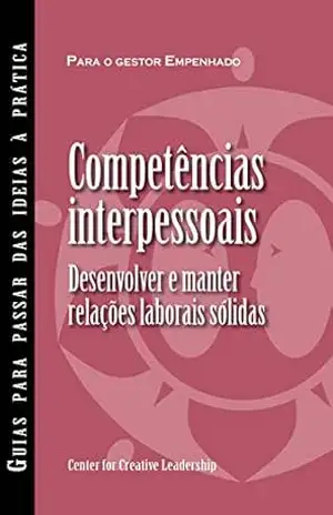 Interpersonal Savvy: Building and Maintaining Solid Working Relationships (Portuguese for Europe) – Center for Creative Leadership