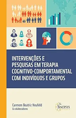 Capa do livro Intervenções e Pesquisas em Terapia Cognitivo–Comportamental com indivíduos e grupos - Carmem Beatriz Neufeld