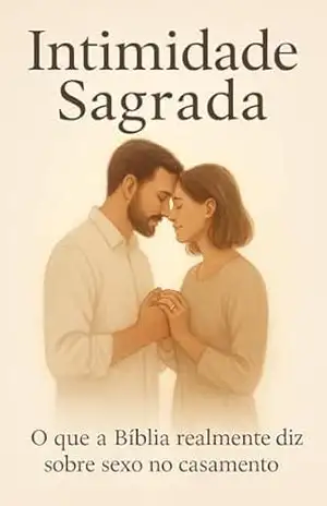 Intimidade Sagrada: O que a Bíblia realmente diz sobre sexo no casamento - Ariel Jordão