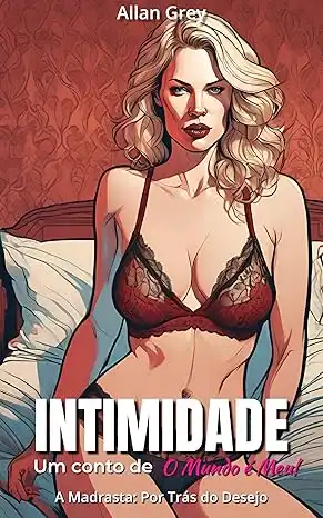 Baixar Intimidade: Um Conto Erótico de O Mundo é Meu! – Volume I: A Madrasta: Por Trás do Desejo (Intimidade: Contos Eróticos de O Mundo é Meu! Livro 1) pdf, epub, mobi, eBook