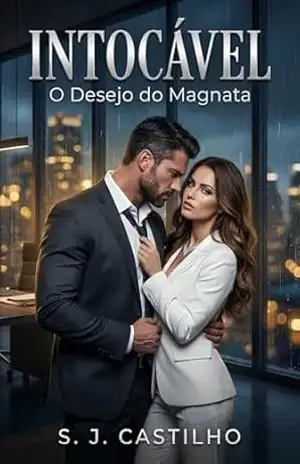 Intocável: O Desejo do Magnata - S. J. Castilho Intocável: O Desejo do Magnata - S. J. Castilho