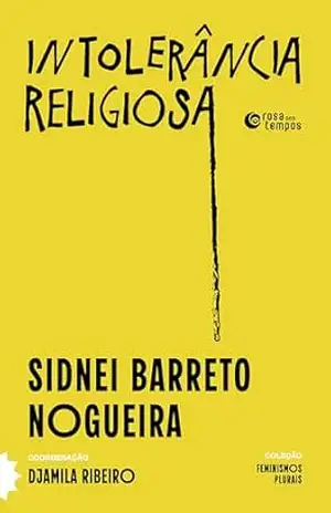 Intolerância religiosa (Coleção Feminismos Plurais) – Sidnei Nogueira Intolerância religiosa (Coleção Feminismos Plurais) – Sidnei Nogueira