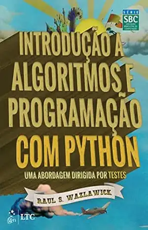 Introdução a Algoritmos e Programação com Python – Uma Abordagem Dirigida Por Testes – Raul Sidnei Wazlawick
