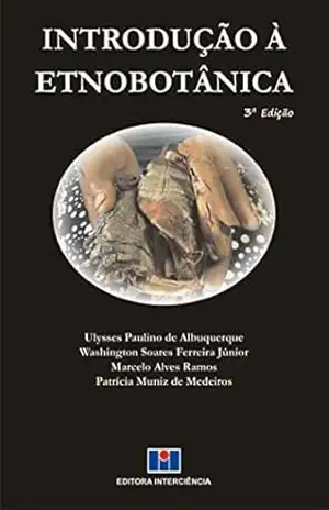 Introdução à Etnobotânica – Ulysses Paulino de Albuquerque/Washington Soares Ferreira Júnior/Marcelo Alves Ramos/Patrícia Muniz de Medeiros Introdução à Etnobotânica – Ulysses Paulino de Albuquerque/Washington Soares Ferreira Júnior/Marcelo Alves Ramos/Patrícia Muniz de Medeiros