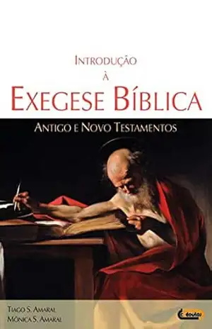 Introdução à Exegese Bíblica: Antigo e Novo Testamentos – Tiago S. Amaral
