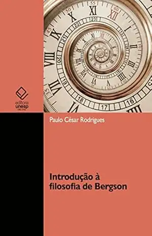 Introdução à filosofia de Bergson – Paulo César Rodrigues Introdução à filosofia de Bergson – Paulo César Rodrigues