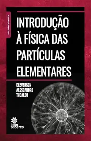 Capa do livro Introdução à física das partículas elementares - Cleverson Thoaldo
