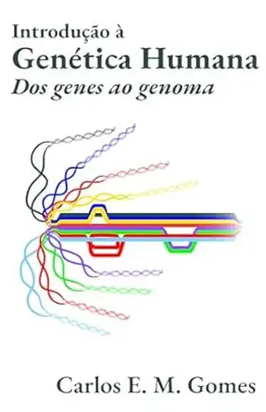 Introdução à Genética Humana: Dos genes ao genoma – Carlos Gomes