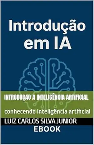 Introduçao a Inteligência Artificial: conhecendo inteligência artificial – LUIZ CARLOS SILVA JUNIOR Introduçao a Inteligência Artificial: conhecendo inteligência artificial – LUIZ CARLOS SILVA JUNIOR