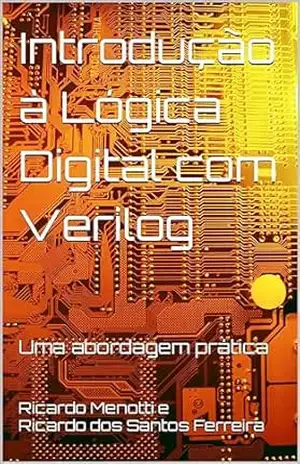Capa do livro Introdução à Lógica Digital com Verilog: uma abordagem prática - Ricardo Menotti