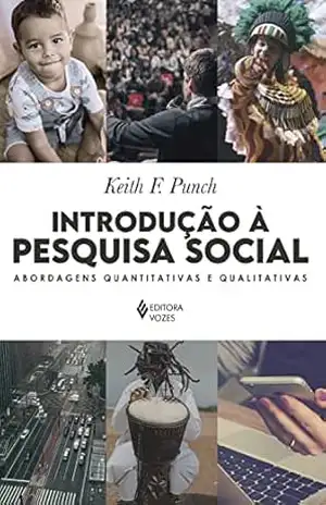 Introdução à pesquisa social: Abordagens quantitativas e qualitativas – Keith F. Punch Introdução à pesquisa social: Abordagens quantitativas e qualitativas – Keith F. Punch