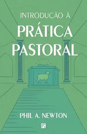 Capa do livro Introdução à prática pastoral - Phil A. Newton