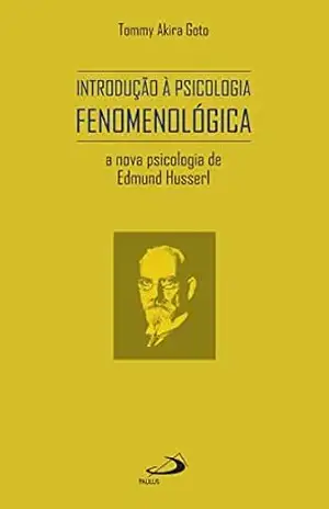 Introdução à Psicologia Fenomenologica a Nova Psicologia de Edmund Husserl (Avulso) – Tommy Akira Goto
