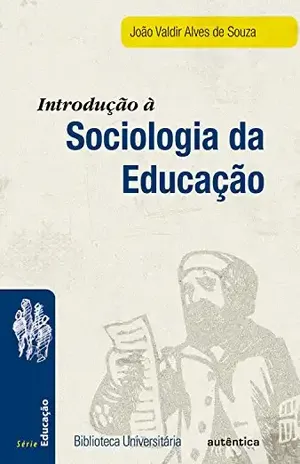 Introdução à sociologia da educação – Nova Edição – João Valdir Alves de Souza
