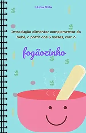 Capa do livro INTRODUÇÃO ALIMENTAR COMPLEMENTAR DO BEBÊ A PARTIR DOS 6 MESES: COM O FOGÃOZINHO - NUBIA BRITO