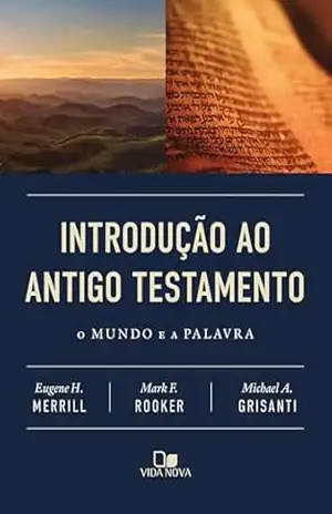 Capa do livro Introdução ao Antigo Testamento: O mundo e a Palavra - Eugene H. Merrill