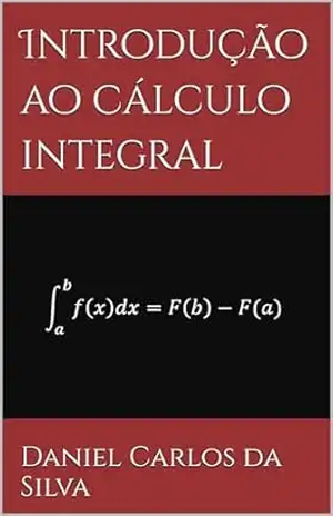 Introdução ao cálculo integral – Daniel  Carlos da Silva