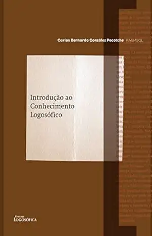 Introdução ao Conhecimento Logosófico – Carlos Bernardo González Pecotche