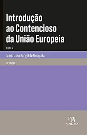 Capa do livro Introdução ao Contencioso da União Europeia – 3ª Edição - Maria José Rangel de Mesquita