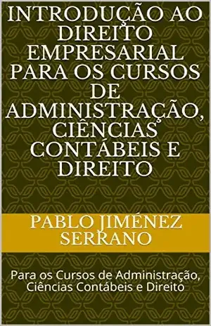 Introdução ao direito empresarial para os cursos de Administração, Ciências Contábeis e Direito: Para os Cursos de Administração, Ciências Contábeis e Direito – Pablo  Jiménez Serrano