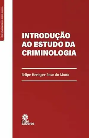 Introdução ao estudo da criminologia – Felipe Heringer Roxo da Motta Introdução ao estudo da criminologia – Felipe Heringer Roxo da Motta