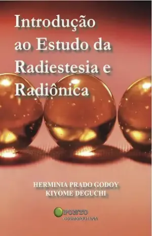 Introdução ao Estudo da Radiestesia e Radiônica – Herminia Prado Godoy Introdução ao Estudo da Radiestesia e Radiônica – Herminia Prado Godoy