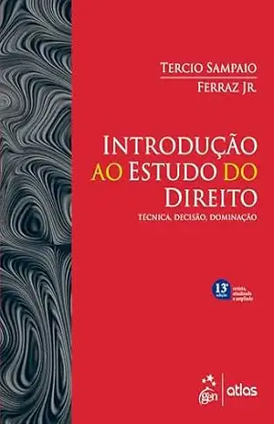 Introdução ao Estudo do Direito – Técnica, Decisão, Dominação – 13ª Edição – 2025 – Tércio Sampaio Ferraz Jr.