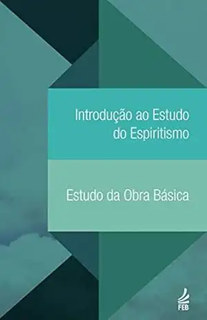 Introdução ao estudo do espiritismo. Estudo da obra básica – Federação Espírita Brasileira Introdução ao estudo do espiritismo. Estudo da obra básica – Federação Espírita Brasileira