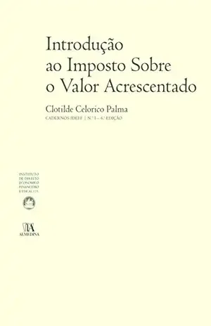Introdução ao Imposto Sobre o Valor Acrescentado (N.º 1 da Colecção) – 6.ª Edição – Clotilde Celorico Palma