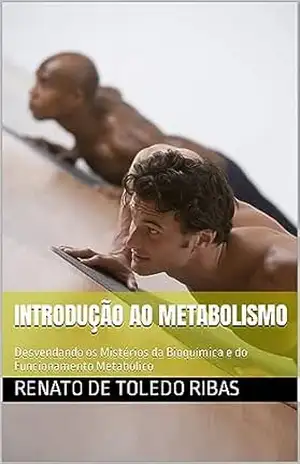 Capa do livro Introdução ao Metabolismo: Desvendando os Mistérios da Bioquímica e do Funcionamento Metabólico (Explorando o Universo Metabólico Livro 1) - Renato de Toledo Ribas