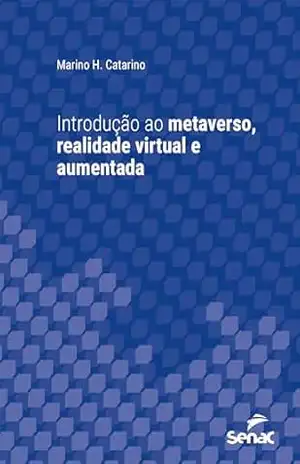 Capa do livro Introdução ao metaverso, realidade virtual e aumentada (Série Universitária) - Marino H. Catarino