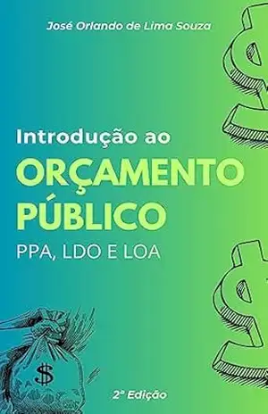 Introdução ao Orçamento Público: PPA, LDO e LOA – José Orlando de Lima Souza